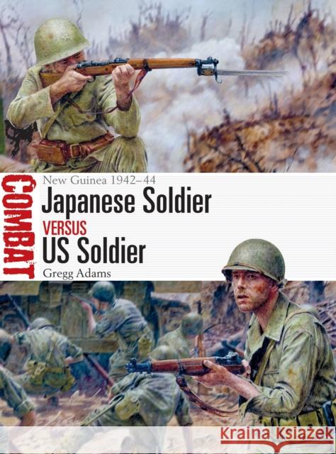 Japanese Soldier Vs Us Soldier: New Guinea 1942-44 Gregg Adams Steve Noon 9781472844163 Osprey Publishing (UK) - książka