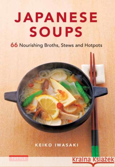 Japanese Soups: 66 Nourishing Broths, Stews and Hotpots Iwasaki, Keiko 9784805315897 Tuttle Publishing - książka