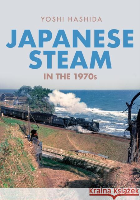 Japanese Steam in the 1970s Yoshi Hashida 9781398103702 Amberley Publishing - książka