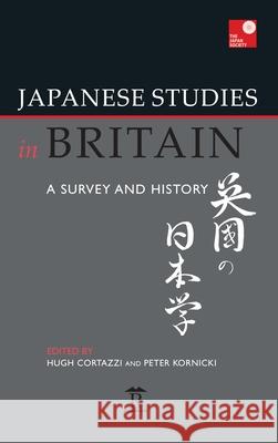 Japanese Studies in Britain: A Survey and History Hugh Cortazzi Peter Kornicki 9781898823582 Renaissance Books - książka