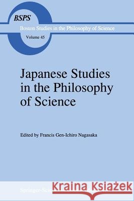 Japanese Studies in the Philosophy of Science F. G. Nagasaka 9789401061766 Springer - książka