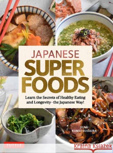 Japanese Superfoods: Learn the Secrets of Healthy Eating and Longevity - The Japanese Way! Komatsudaira, Yumi 9784805316429 Tuttle Publishing - książka