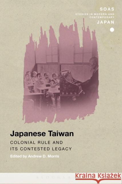 Japanese Taiwan: Colonial Rule and Its Contested Legacy Andrew D. Morris Christopher Gerteis 9781350022577 Bloomsbury Academic - książka