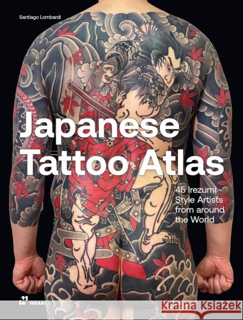 Japanese Tattoo Atlas: 45 Irezumi Style Artists from Around the World  9788410650008 Hoaki - książka