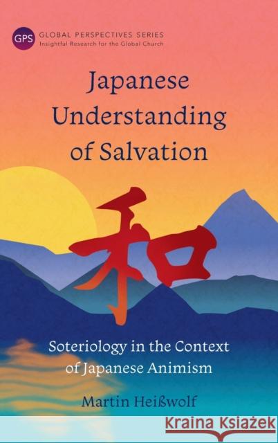 Japanese Understanding of Salvation: Soteriology in the Context of Japanese Animism Martin Heißwolf 9781839731402 Langham Global Library - książka