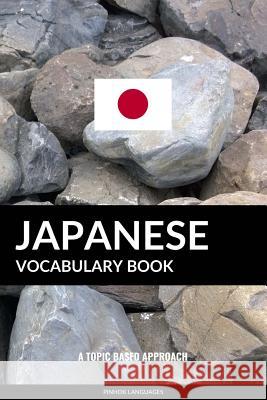 Japanese Vocabulary Book: A Topic Based Approach Pinhok Languages 9781542557115 Createspace Independent Publishing Platform - książka