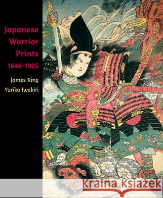 Japanese Warrior Prints 1646-1905 Yuriko Iwakiri James King 9789074822848 Hotei Publishing - książka