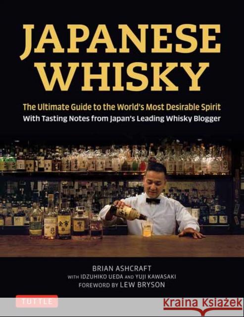 Japanese Whisky: The Ultimate Guide to the World's Most Desirable Spirit with Tasting Notes from Japan's Leading Whisky Blogger Brian Ashcraft Idzuhiko Ueda Yuji Kawasaki 9784805314098 Tuttle Publishing - książka