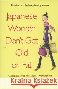 Japanese Women Don't Get Old or Fat: Secrets of My Mother's Tokyo Kitchen Naomi Moriyama William Doyle 9780385339988 Delta - książka