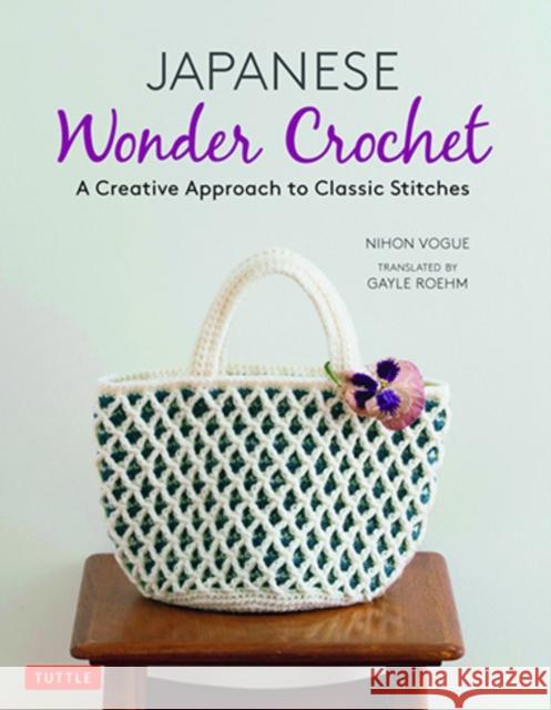 Japanese Wonder Crochet: A Creative Approach to Classic Stitches Nihon Vogue                              Gayle Roehm 9784805315279 Tuttle Publishing - książka