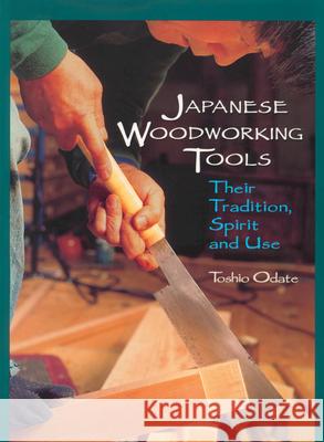 Japanese Woodworking Tools: Their Tradition, Spirit and Use Toshio Odate Toshio Odate 9780941936460 Linden Publishing - książka