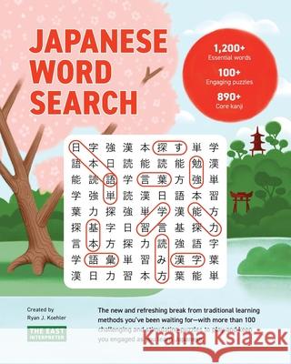 Japanese Word Search: Learn 1,200+ Essential Japanese Words Completing over 100 Puzzles Ryan John Koehler Becca Rand 9780578732213 East Interpreter - książka