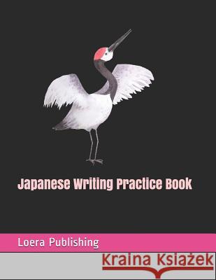 Japanese Writing Practice Book: Genkouyoushi Paper 110 Large Workbook Practice Pages Loera Publishin 9781792641985 Independently Published - książka
