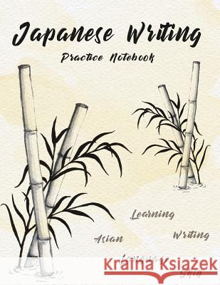 Japanese Writing Practice Notebook: Hand Drawn Bamboo Watercolor Genkoyoushi Paper Japanese Character Kanji Hiragana Katakana Language Workbook Study Michelia Creations 9781986683753 Createspace Independent Publishing Platform - książka