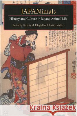 Japanimals: History and Culture in Japan's Animal Life Volume 52 Pflugfelder, Gregory M. 9781929280315 U of M Center for Japanese Studies - książka