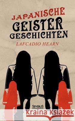 Japanische Geistergeschichten: übersetzt von Gustav Meyrink Lafcadio Hearn 9783958014305 Severus - książka