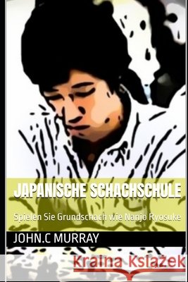 Japanische Schachschule: Spielen Sie Grundschach wie Nanjo Ryosuke John C Murray 9798332001185 Independently Published - książka