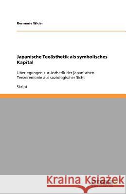 Japanische Teeasthetik als symbolisches Kapital Rosmarie Wider 9783656074236 Grin Verlag - książka
