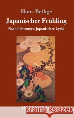Japanischer Frühling: Nachdichtungen japanischer Lyrik Bethge, Hans 9783743728769 Hofenberg - książka