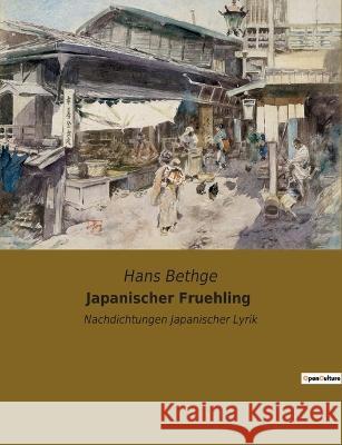 Japanischer Fruehling: Nachdichtungen Japanischer Lyrik Hans Bethge 9782385083366 Culturea - książka