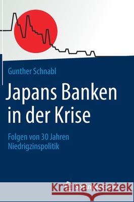 Japans Banken in Der Krise: Folgen Von 30 Jahren Niedrigzinspolitik Schnabl, Gunther 9783658307059 Springer Gabler - książka