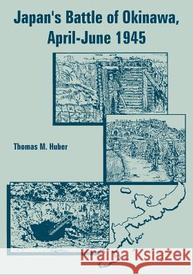 Japan's Battle of Okinawa, April-June 1945 Thomas M. Huber 9781410222701 University Press of the Pacific - książka