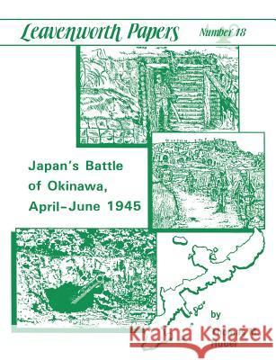 Japan's Battle of Okinawa (Leavenworth Papers series No.18) Huber, Thomas M. 9781780394305 Militarybookshop.Co.UK - książka