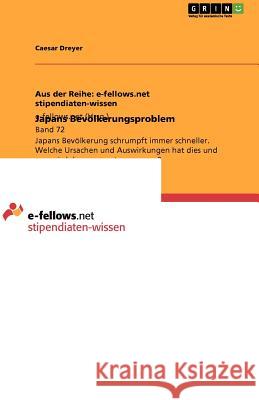 Japans Bevölkerungsproblem : Japans Bevölkerung schrumpft immer schneller. Welche Ursachen und Auswirkungen hat dies und was wird dagegen unternommen? Caesar Dreyer 9783640951574 Grin Verlag - książka