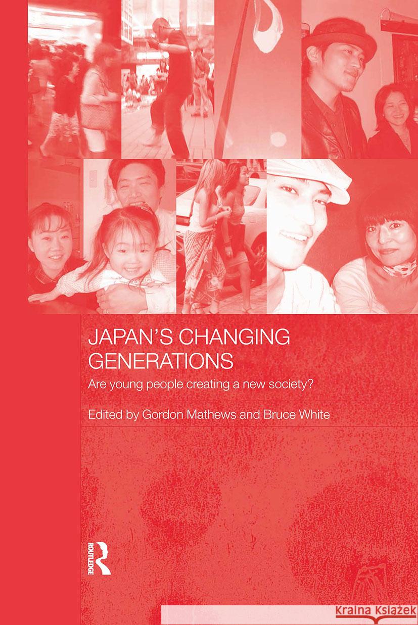 Japan's Changing Generations: Are Young People Creating a New Society? Mathews, Gordon 9780415322270 Taylor & Francis Ltd - książka