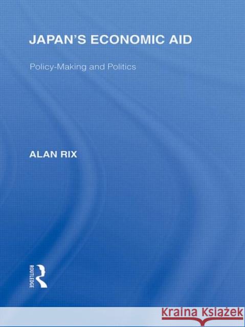 Japan's Economic Aid : Policy Making and Politics Alan Rix   9780415585224 Taylor and Francis - książka