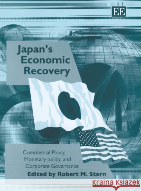 Japan’s Economic Recovery: Commercial Policy, Monetary Policy, and Corporate Governance Robert M. Stern 9781843761204 Edward Elgar Publishing Ltd - książka