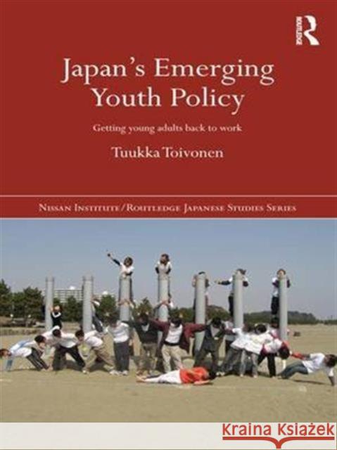 Japan's Emerging Youth Policy: Getting Young Adults Back to Work Tuukka Toivonen 9781138694583 Routledge - książka