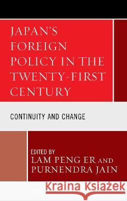 Japan's Foreign Policy in the Twenty-First Century: Continuity and Change Lam Peng Er Purnendra Jain Pavin Chachavalpongpun 9781498587952 Lexington Books - książka