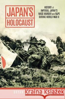 Japan's Holocaust: History of Imperial Japan's Mass Murder and Rape During World War II Bryan Mark Rigg Andrew Roberts 9781637586884 Knox Press - książka