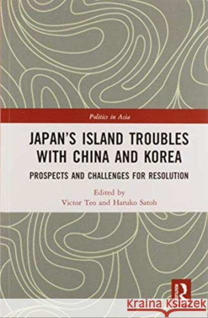 Japan's Island Troubles with China and Korea: Prospects and Challenges for Resolution Victor Teo Haruko Satoh 9780367583873 Routledge - książka