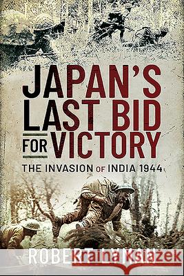 Japan's Last Bid for Victory: The Invasion of India, 1944 Robert Lyman 9781399004978 Pen & Sword Military - książka