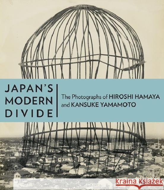 Japan's Modern Divide - The Photographs of Hiroshi  Hanaya and Kansuke Yamamoto Judith Keller Amanda Maddox Kotaro Iizawa 9781606061329 J. Paul Getty Trust Publications - książka