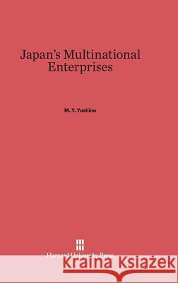 Japan's Multinational Enterprises M Y Yoshino 9780674866386 Harvard University Press - książka