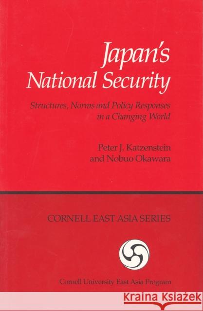 Japan's National Security: Structures, Norms and Policy Responses in a Changing World Katzenstein, Peter J. 9780939657582 Cornell University - Cornell East Asia Series - książka