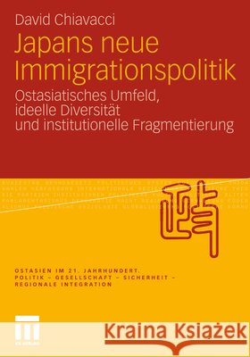 Japans Neue Immigrationspolitik: Ostasiatisches Umfeld, Ideelle Diversität Und Institutionelle Fragmentierung David, Chiavacci 9783531184784 VS Verlag - książka