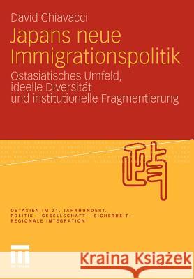 Japans Neue Immigrationspolitik: Ostasiatisches Umfeld, Ideelle Diversität Und Institutionelle Fragmentierung David, Chiavacci 9783531184784 VS Verlag - książka