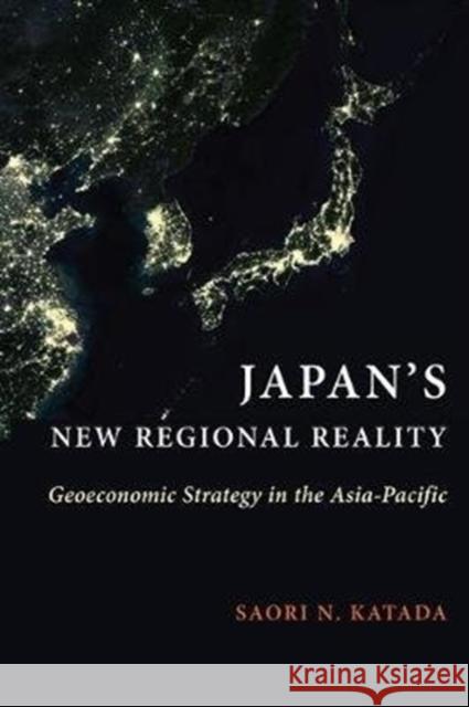 Japan's New Regional Reality: Geoeconomic Strategy in the Asia-Pacific Saori N. Katada 9780231190725 Columbia University Press - książka