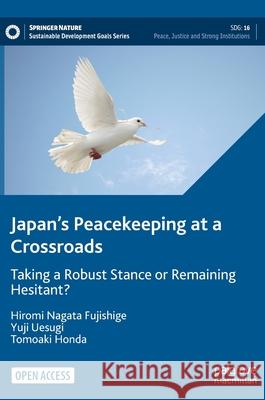 Japan's Peacekeeping at a Crossroads: Taking a Robust Stance or Remaining Hesitant? Fujishige, Hiromi Nagata 9783030885083 Springer Nature Switzerland AG - książka