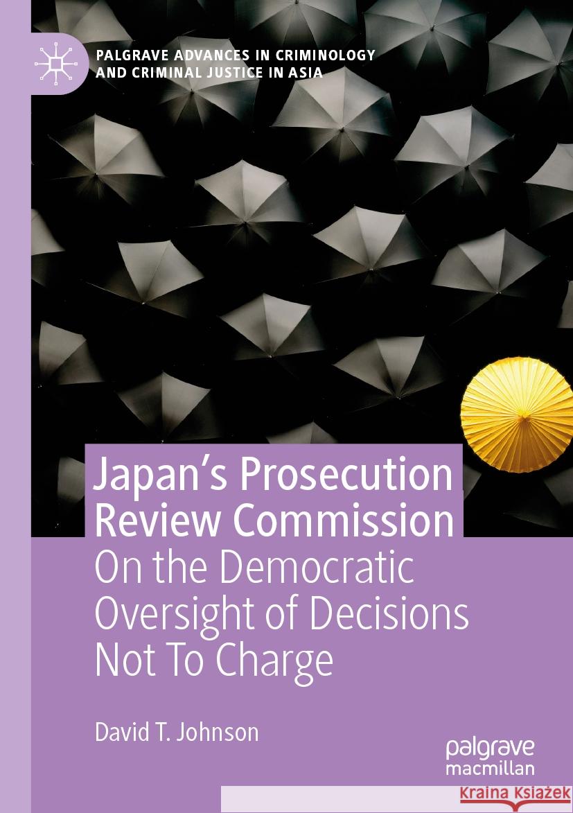 Japan's Prosecution Review Commission: On the Democratic Oversight of Decisions Not to Charge David T. Johnson 9783031193750 Palgrave MacMillan - książka