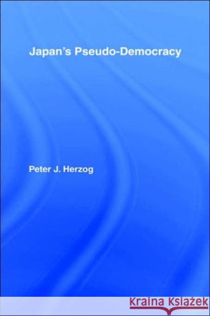 Japan's Pseudo-Democracy Herzog                                   Peter J. Herzog 9781873410097 Routledge Chapman & Hall - książka