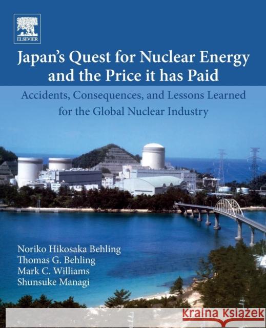 Japan's Quest for Nuclear Energy and the Price It Has Paid: Accidents, Consequences, and Lessons Learned for the Global Nuclear Industry Behling, Noriko Hikosaka 9780128179604 Elsevier - książka