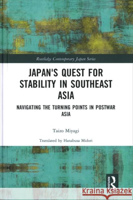 Japan's Quest for Stability in Southeast Asia: Navigating the Turning Points in Postwar Asia Taizo Miyagi 9781138103726 Routledge - książka