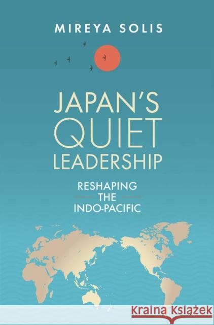 Japan’s Quiet Leadership: Reshaping the Indo-Pacific Mireya Solis 9780815739975 Brookings Institution - książka