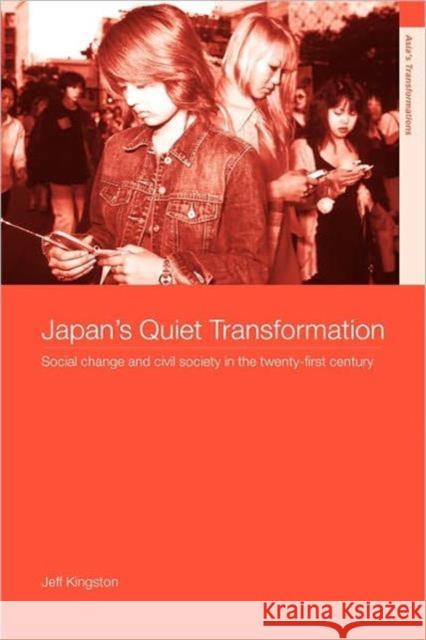 Japan's Quiet Transformation: Social Change and Civil Society in 21st Century Japan Kingston, Jeff 9780415274838 Routledge Chapman & Hall - książka