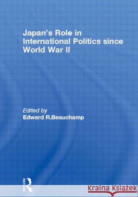 Japan's Role in International Politics Since World War II Beauchamp, Edward R. 9780815327332 Garland Publishing - książka